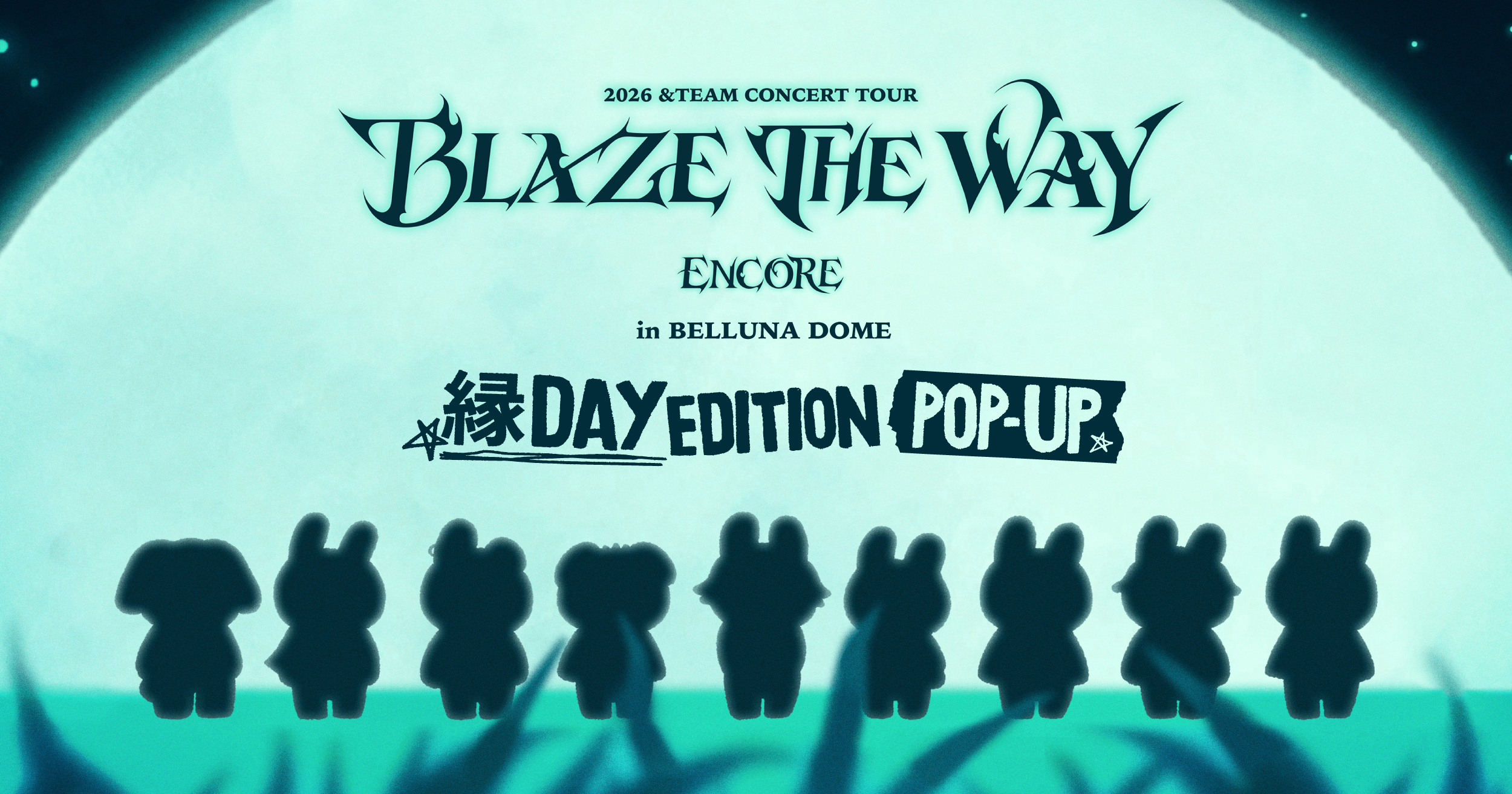2026 &TEAM CONCERT TOUR 'BLAZE THE WAY' ENCORE in BELLUNA DOME -縁